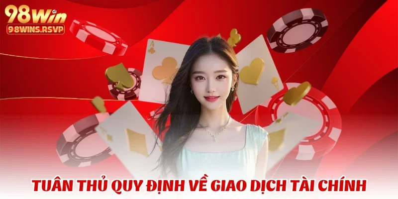 Chính Sách Bảo Mật 98win - Bảo Vệ Người Chơi Khỏi Rủi Ro 5 Tuân thủ quy định về giao dịch tài chính