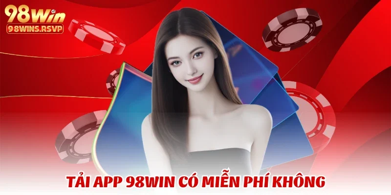 Tải app 4 Tải app 98WIN có miễn phí không