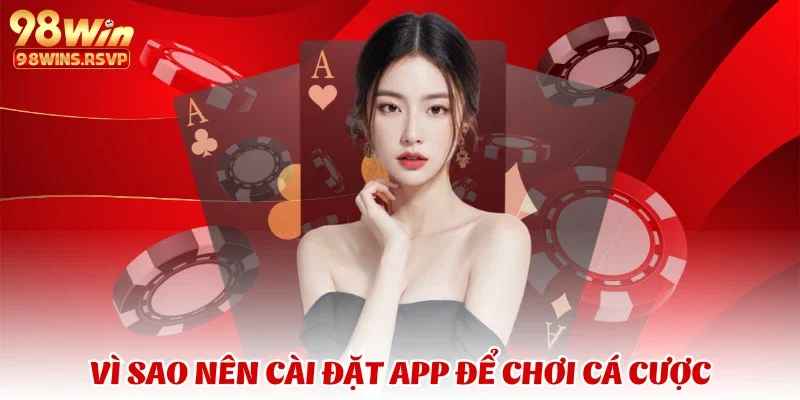Tải app 1 Vì sao nên cài đặt app để chơi cá cược