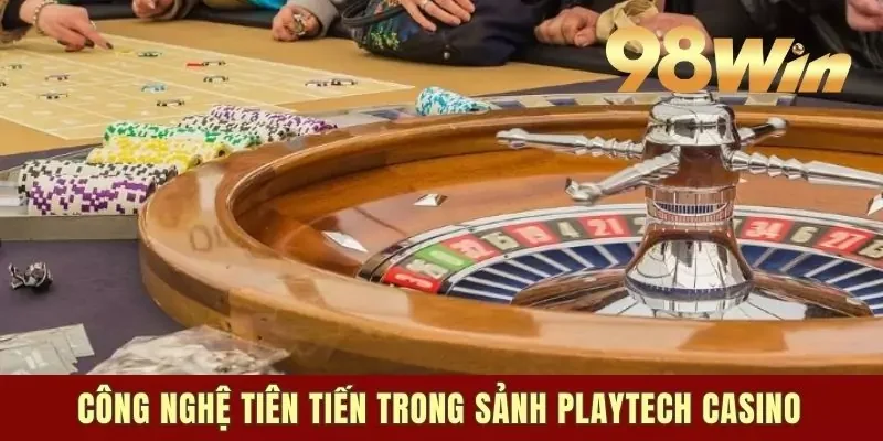 Casino Playtech - Thiên Đường Game Đẳng Cấp Trên Thị Trường 2 Công nghệ tiên tiến trong sảnh Playtech casino