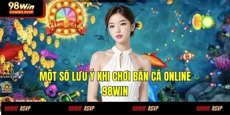 Câu Chuyện Thành Công Của Anh Minh Khi Săn Cá Tại 98WIN 2 Một số lưu ý khi chơi bắn cá online 98WIN