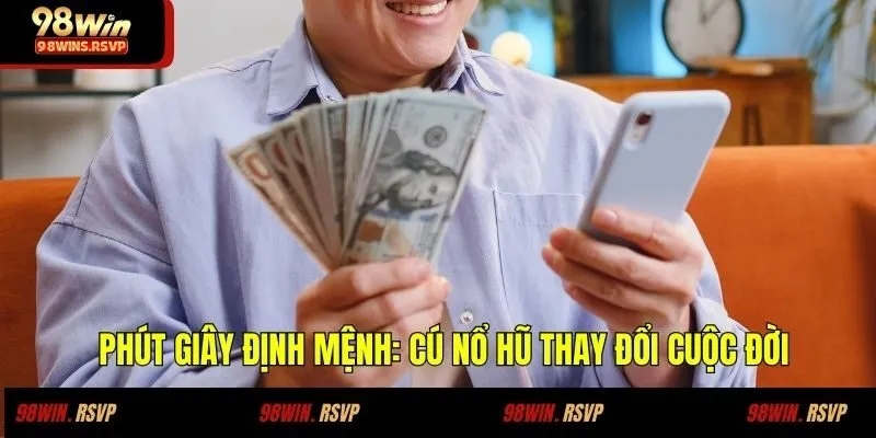 Phút giây định mệnh: Cú nổ hũ thay đổi cuộc đời