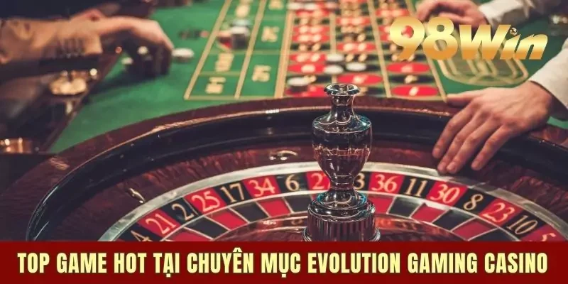 Casino Evolution Gaming - Một Trải Nghiệm Sòng Bạc Đích Thực 2 Top game hot tại chuyên mục Evolution Gaming casino