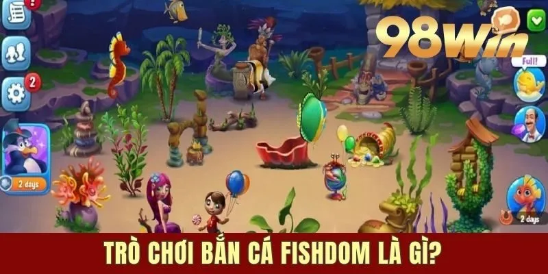 Bắn cá Fishdom: Trò Chơi Trực Tuyến Miễn Phí Thú Vị, Hấp Dẫn 1 Trò chơi bắn cá Fishdom là gì?